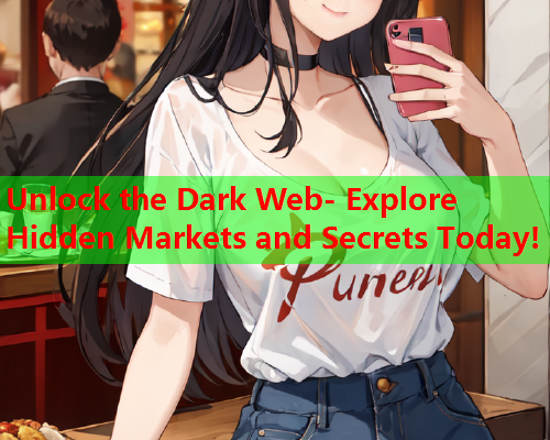 Unlock the Dark Web- Explore Hidden Markets and Secrets Today!